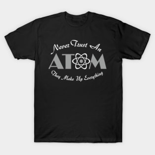 Never Trust An Atom T-Shirt